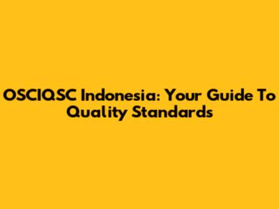 OSCIQSC Indonesia: Your Guide To Quality Standards