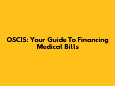 OSCIS: Your Guide To Financing Medical Bills