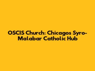 OSCIS Church: Chicago's Syro-Malabar Catholic Hub