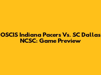 OSCIS Indiana Pacers Vs. SC Dallas NCSC: Game Preview