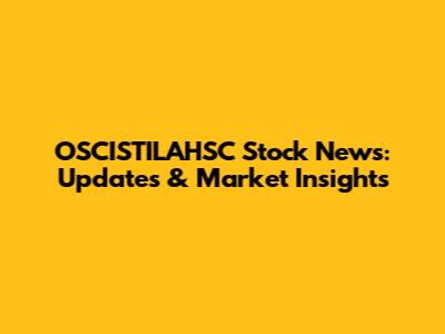 OSCISTILAHSC Stock News: Updates & Market Insights