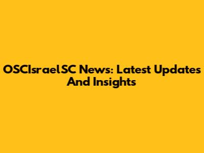 OSCIsraelSC News: Latest Updates And Insights