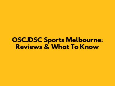 OSCJDSC Sports Melbourne: Reviews & What To Know