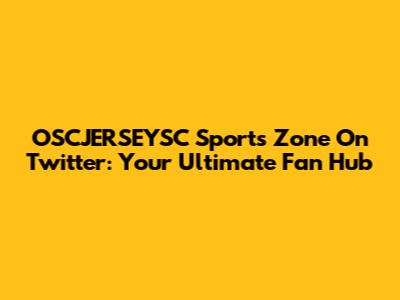 OSCJERSEYSC Sports Zone On Twitter: Your Ultimate Fan Hub
