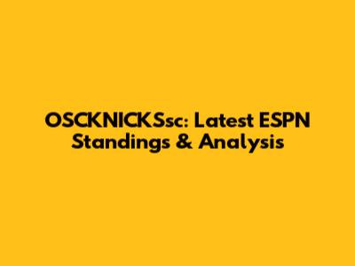 OSCKNICKSsc: Latest ESPN Standings & Analysis