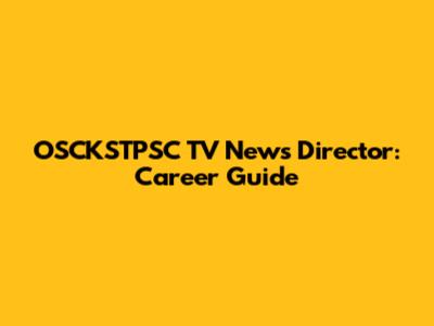 OSCKSTPSC TV News Director: Career Guide