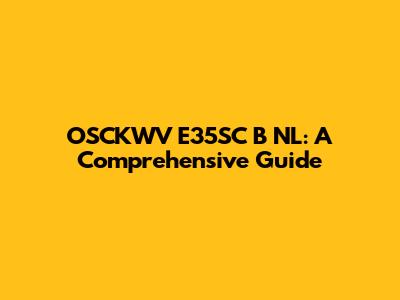 OSCKWV E35SC B NL: A Comprehensive Guide