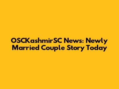OSCKashmirSC News: Newly Married Couple Story Today