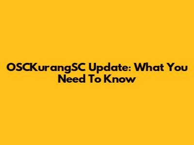 OSCKurangSC Update: What You Need To Know