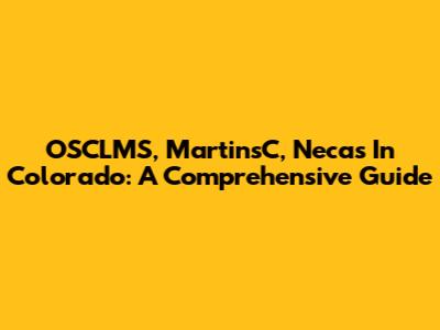 OSCLMS, MartinsC, Necas In Colorado: A Comprehensive Guide