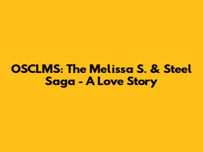 OSCLMS: The Melissa S. & Steel Saga - A Love Story