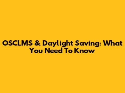 OSCLMS & Daylight Saving: What You Need To Know