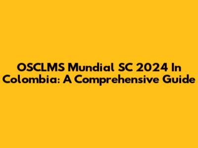 OSCLMS Mundial SC 2024 In Colombia: A Comprehensive Guide