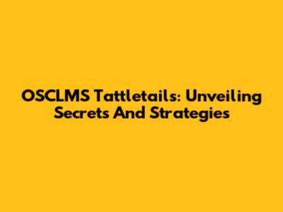 OSCLMS Tattletails: Unveiling Secrets And Strategies