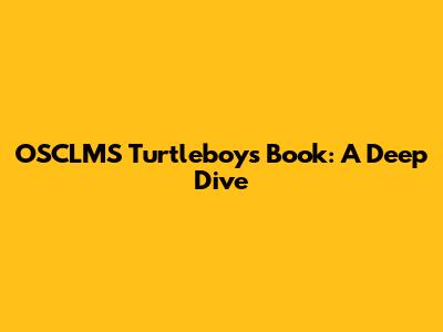 OSCLMS Turtleboy's Book: A Deep Dive