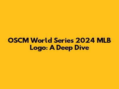 OSCM World Series 2024 MLB Logo: A Deep Dive