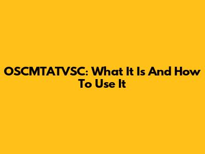 OSCMTATVSC: What It Is And How To Use It