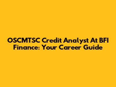 OSCMTSC Credit Analyst At BFI Finance: Your Career Guide