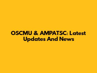 OSCMU & AMPATSC: Latest Updates And News