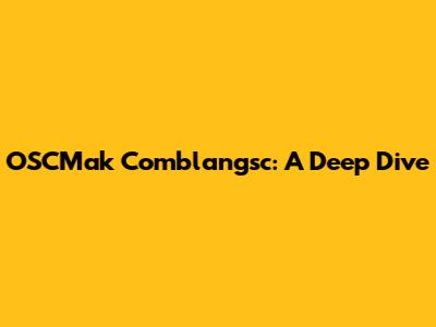 OSCMak Comblangsc: A Deep Dive