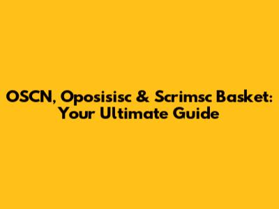 OSCN, Oposisisc & Scrimsc Basket: Your Ultimate Guide