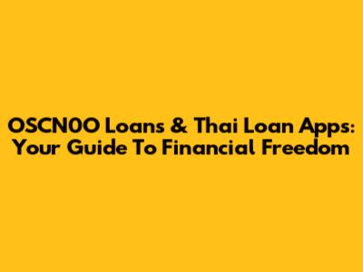 OSCN0O Loans & Thai Loan Apps: Your Guide To Financial Freedom