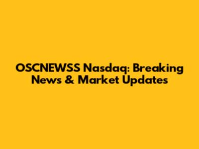 OSCNEWSS Nasdaq: Breaking News & Market Updates