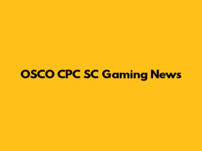 OSCO CPC SC Gaming News