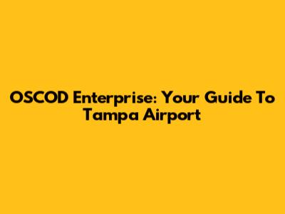 OSCOD Enterprise: Your Guide To Tampa Airport