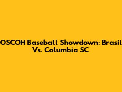 OSCOH Baseball Showdown: Brasil Vs. Columbia SC