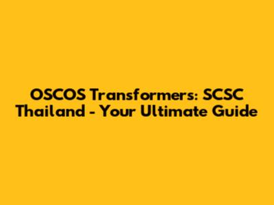 OSCOS Transformers: SCSC Thailand - Your Ultimate Guide