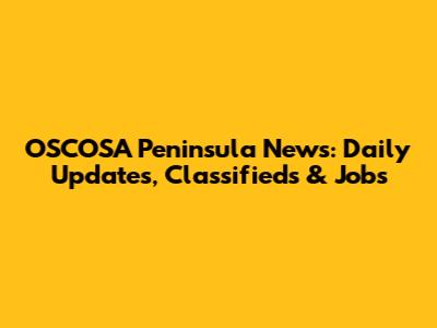 OSCOSA Peninsula News: Daily Updates, Classifieds & Jobs