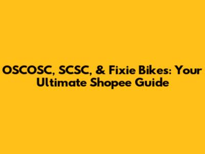 OSCOSC, SCSC, & Fixie Bikes: Your Ultimate Shopee Guide