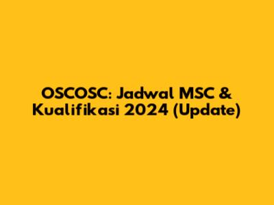 OSCOSC: Jadwal MSC & Kualifikasi 2024 (Update)