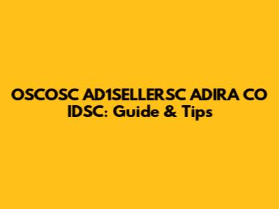 OSCOSC AD1SELLERSC ADIRA CO IDSC: Guide & Tips