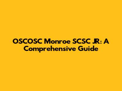 OSCOSC Monroe SCSC JR: A Comprehensive Guide