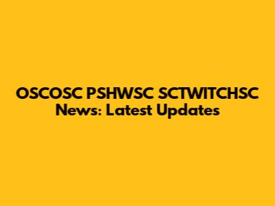 OSCOSC PSHWSC SCTWITCHSC News: Latest Updates