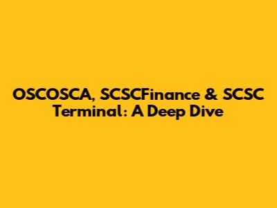 OSCOSCA, SCSCFinance & SCSC Terminal: A Deep Dive