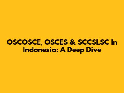 OSCOSCE, OSCES & SCCSLSC In Indonesia: A Deep Dive
