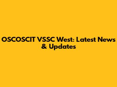 OSCOSCIT VSSC West: Latest News & Updates