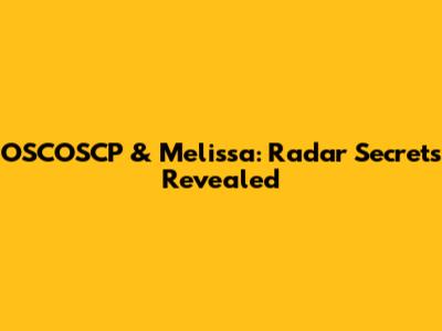 OSCOSCP & Melissa: Radar Secrets Revealed