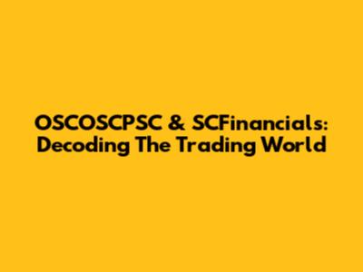 OSCOSCPSC & SCFinancials: Decoding The Trading World