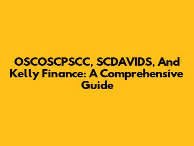OSCOSCPSCC, SCDAVIDS, And Kelly Finance: A Comprehensive Guide