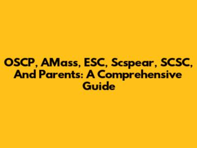 OSCP, AMass, ESC, Scspear, SCSC, And Parents: A Comprehensive Guide