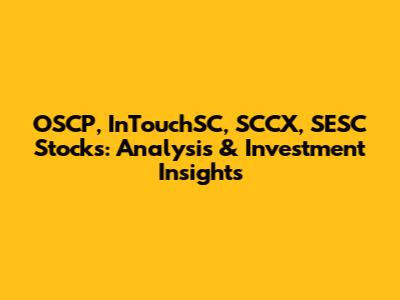 OSCP, InTouchSC, SCCX, SESC Stocks: Analysis & Investment Insights