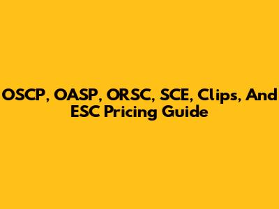 OSCP, OASP, ORSC, SCE, Clips, And ESC Pricing Guide