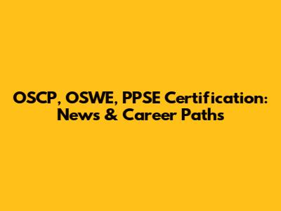 OSCP, OSWE, PPSE Certification: News & Career Paths