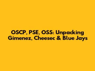 OSCP, PSE, OSS: Unpacking Gimenez, Cheesec & Blue Jays