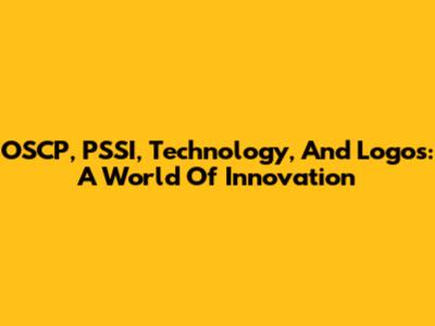 OSCP, PSSI, Technology, And Logos: A World Of Innovation