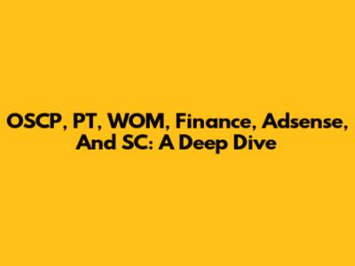 OSCP, PT, WOM, Finance, Adsense, And SC: A Deep Dive